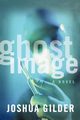 Ghost Image, Gilder Joshua
