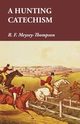 A Hunting Catechism, Meysey-Thompson R. F.