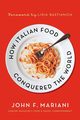 HOW ITALIAN FOOD CONQUERED THE WORL, MARIANI JOHN F.