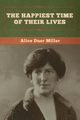 The Happiest Time of Their Lives, Miller Alice  Duer