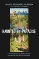 Haunted by Paradise, Murphy James Bernard