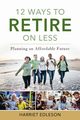 12 Ways to Retire on Less, Edleson Harriet