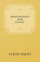 Imagination and Fancy; Or, Selections from the English Poets Illustrative of Those First Requisites of Their Art, with Markings of the Best Passages, Critical Notices of the Writers, and an Essay in Answer to the Question, 