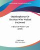 Opisthophorus Or The Man Who Walked Backward, Jones Caleb