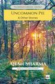 Uncommon Pie & Other Stories, Sharma Ajesh
