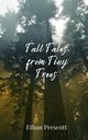 Tall Tales from Tiny Trees, Prescott Ethan
