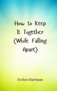 How to Keep It Together (While Falling Apart), Hartman Evelyn