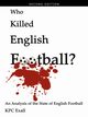 Who Killed English Football? Second Edition, Exall Kpc
