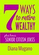 7 Ways To Retire Wealthy Plus Bonus, Mugano Diana