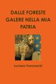 DALLE FORESTE GALERE NELLA MIA PATRIA, Franceschi Luciano