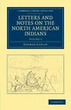 Letters and Notes on the North American Indians - Volume             1, Catlin George