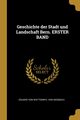 Geschichte der Stadt und Landschaft Bern. ERSTER BAND, Wattenwyl von diesbach Eduard von