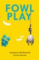 Fowl Play, HOWATT CARLA