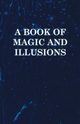 A Book of Magic and Illusions, Anon