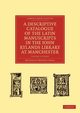 A Descriptive Catalogue of the Latin Manuscripts in the John Rylands Library at Manchester, James Montague Rhodes