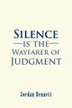 Silence is the Wayfarer of Judgment, Bennett Jordan
