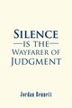 Silence is the Wayfarer of Judgment, Bennett Jordan