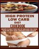 HIGH PROTEIN LOW CARB DIET COOKBOOK, CAYWOOD JESSICA