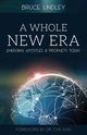 A Whole New Era - Emerging Apostles and Prophets Today, Lindley Bruce