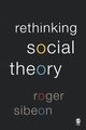 Rethinking Social Theory, Sibeon Roger A.