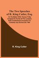 The Two Speeches Of R. King Cutler, Esq., Culter R. King