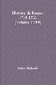 Histoire de France 1715-1723 (Volume 17/19), Michelet Jules