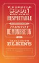 We Should Soon Become Respectable, Elkins Elizabeth