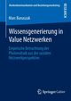 Wissensgenerierung in Value Netzwerken, Banaszak Marc