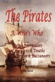 The Pirates - A Who's Who Giving Particulars of the Lives & Deaths of the Pirates & Buccaneers, Gosse Philip