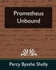 Prometheus Unbound (New Edition), Percy Bysshe Shelly Bysshe Shelly