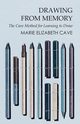 Drawing from Memory - The Cave Method for Learning to Draw, Cave Marie Elizabeth