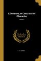 Erlesmere, or Contrasts of Character; Volume I, Lavenu L. S.