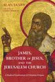 James, Brother of Jesus, and the Jerusalem Church, Saxby Alan