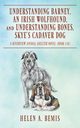 Understanding Barney, An Irish Wolfhound, and Understanding Bones, Skye's Cadaver Dog, Bemis Helen A.