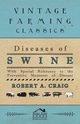 Diseases of Swine - With Special Reference to the Preventive Measures of Disease, Craig Robert A.