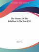 The History Of The Rebellion In The Year 1745, Home John