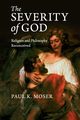The Severity of God, Moser Paul K.