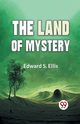 The Land Of Mystery, S. Ellis Edward