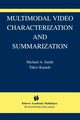 Multimodal Video Characterization and Summarization, Smith Michael A.