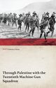 Through Palestine with the Twentieth Machine Gun Squadron (WWI Centenary Series), Anon