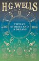 Twelve Stories and a Dream, Wells H. G.
