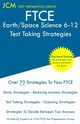 FTCE Earth/Space Science 6-12 - Test Taking Strategies, Test Preparation Group JCM-FTCE