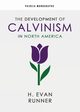 The Development of Calvinism in North America, Runner H. Evan