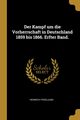 Der Kampf um die Vorherrschaft in Deutschland 1859 bis 1866. Erfter Band., Friedjung Heinrich
