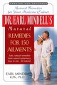 Dr. Earl Mindell's Natural Remedies for 150 Ailments, Mindell R.Ph. Ph.D Earl L..