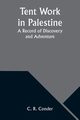Tent Work in Palestine, Conder C. R.