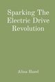 Sparking The Electric Drive Revolution, Hazel Alina