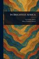 In Brightest Africa, Akeley Carl Ethan