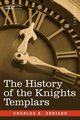 The History of the Knights Templars, Addison Charles G.