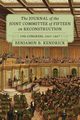 The Journal of the Joint Committee of Fifteen on Reconstruction 39th Congress, 1865-1867, Kendrick Benjamin B.